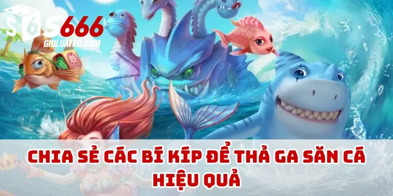 Chia sẻ các bí kíp để thả ga săn cá hiệu quả