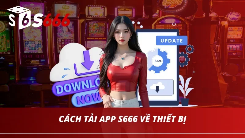 Cách tải app S666 về thiết bị cá nhân